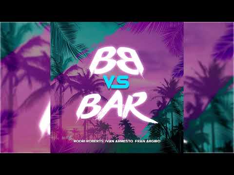 BB VS BAR - IVAN ARMESTO - FRAN ARGIRO - RODRI ROBERTS - REMIX