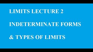 LIMITS LECTURE 2: INDETERMINATE FORMS & TYPES OF LIMITS