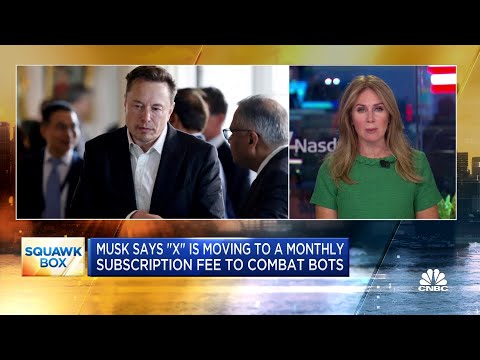 Elon Musk says X is moving to a monthly subscription fee to combat bots