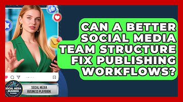 Can A Better Social Media Team Structure Fix Publishing Workflows? - Social Media Business Playbook