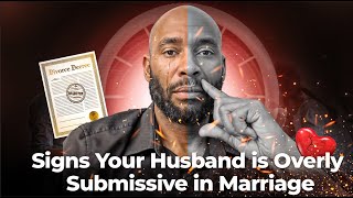 Signs your husband is overly submissive in marriage