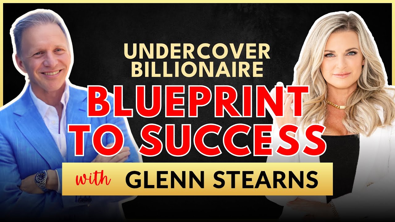 Undercover Billionaire Blueprint to Success with Glenn Stearns