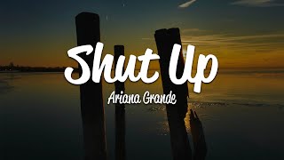 Ariana Grande - Shut Up (Lyrics)