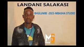 LANDANI SALAKASI - BHULUMBI  2023 - MBASHA STUDIO