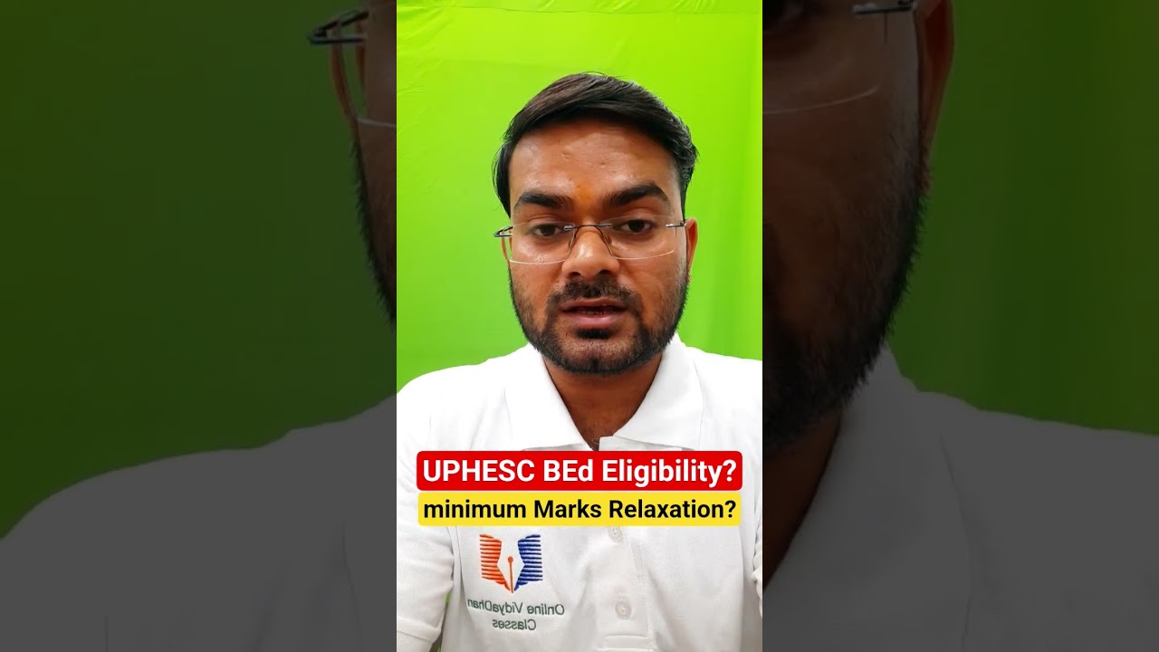 UPHESC ADVT-51 BEd eligibility? | Minimum Marks in PG ?