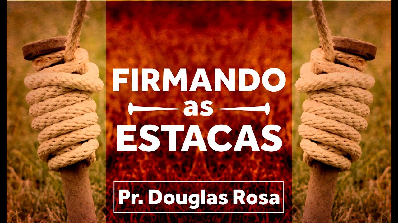 Firmando as Estacas. (Crescimento com Maturidade) - @DouglasRosaAp [INSTAGRAM]