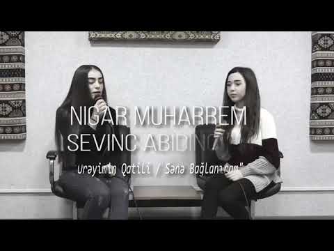 Nigar Muharrem ft. Sevinc Abidinova ( Üreyimin Qatili / Sənə Bağlanıram )