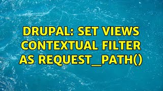 Drupal: Set views contextual filter as request_path() (2 Solutions!!)