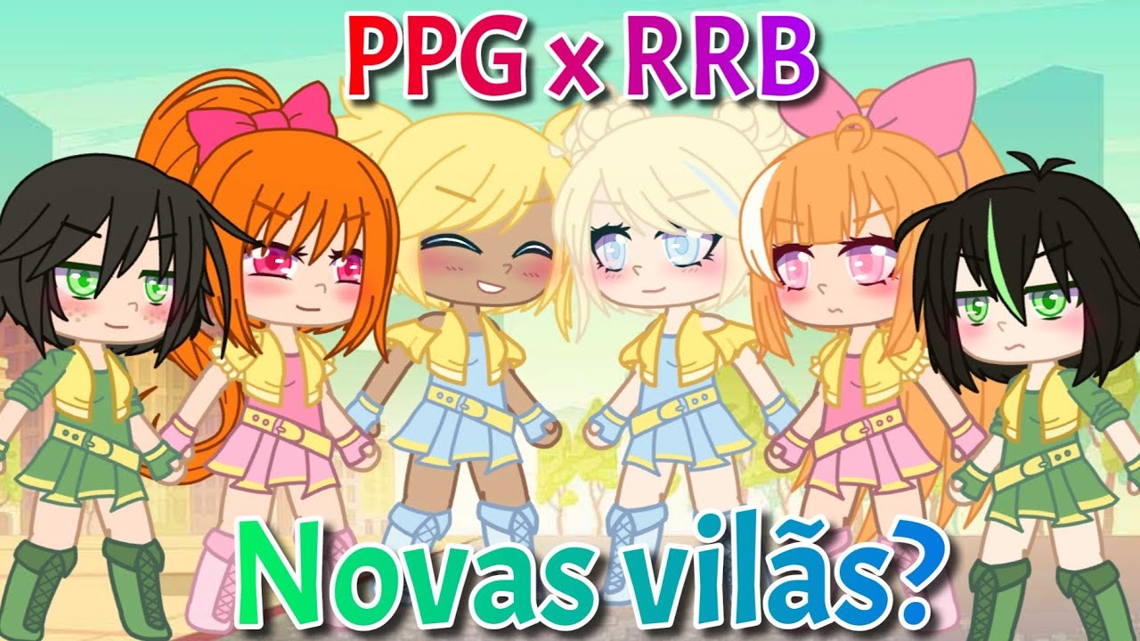 PPG x RRB - novas vilãs? ep#6 (pfvr ver até ao final)