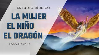 Estudio Bíblico | La mujer, el niño y el dragón - REFLEXIÓN.