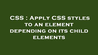 CSS : Apply CSS styles to an element depending on its child elements