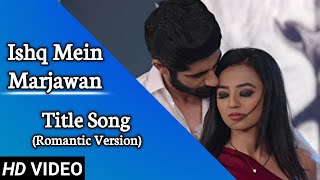 Ishq Mein Marjawan | Season 2 | Full Title Song | Romantic Version | RiAnsh | Riddhima-Vansh