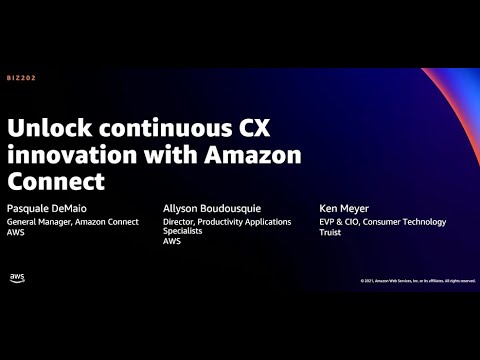 AWS re:Invent 2021 - Unlock continuous CX innovation with Amazon Connect