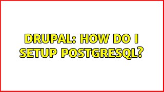 Drupal: How do i setup PostgreSQL?