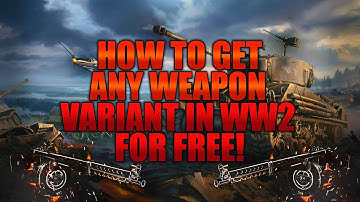 HOW TO GET ANY WEAPON VARIANT IN WW2