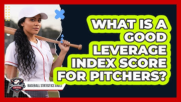 What Is A Good Leverage Index Score For Pitchers?
