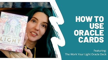 How To Use Oracle Cards | Work Your Light Deck