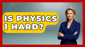 Is Physics 1 Hard? - Physics Frontier
