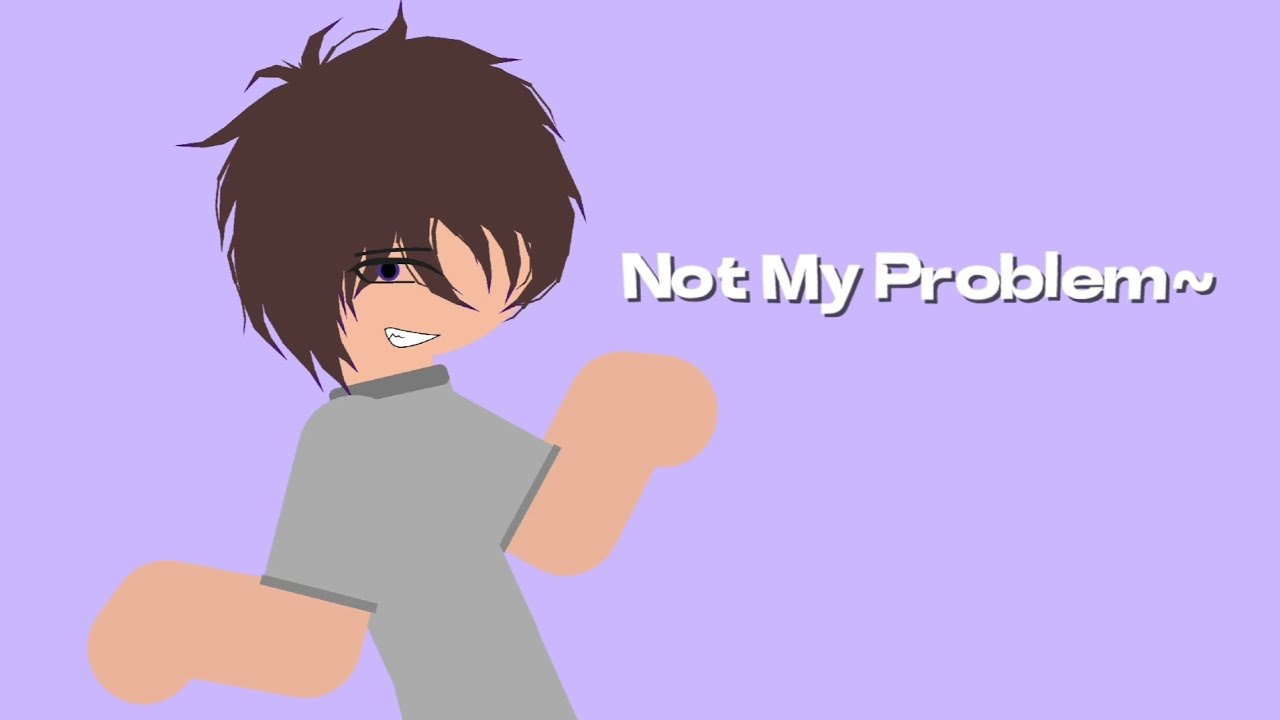 Not My Problem Animation Meme / Trend!!! - YouTube