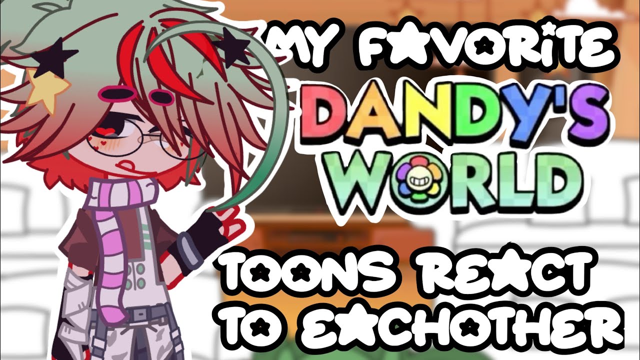 my fav dandys world toons react to eachother!☆ |cringe(?)| lazy thumbnail | 