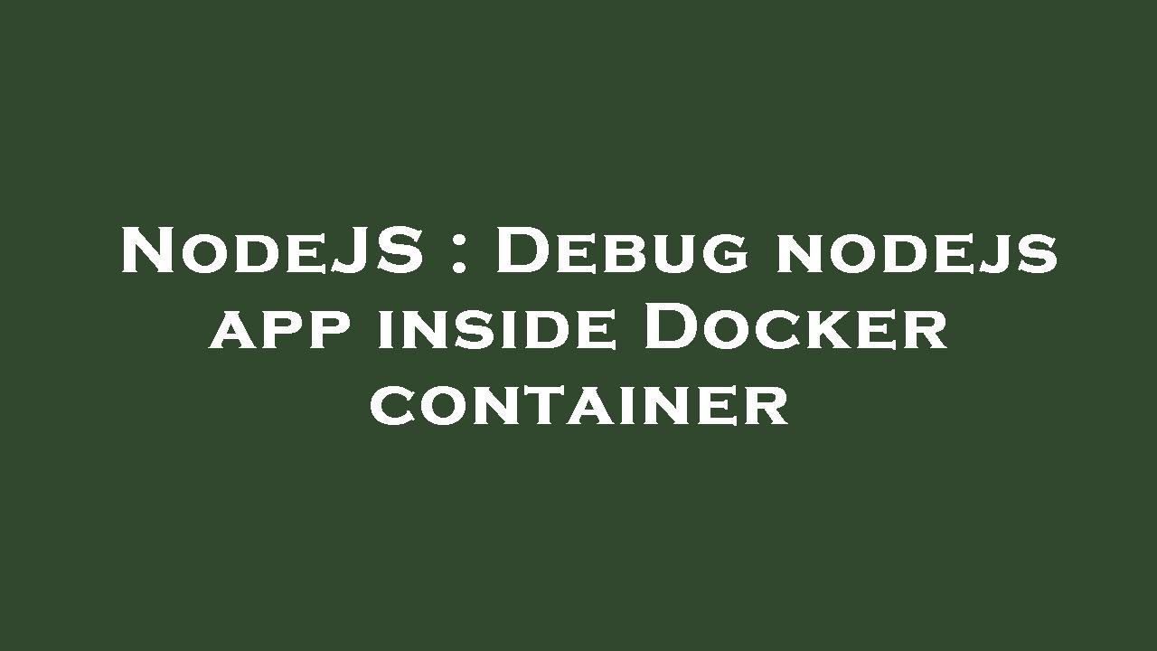 NodeJS : Debug nodejs app inside Docker container - YouTube