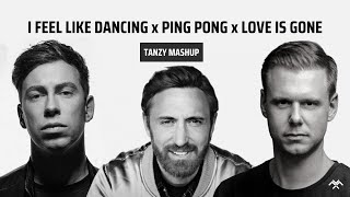 Hardwell x Armin van Buuren x Guetta - I FEEL LIKE DANCING x Ping Pong x Love Is Gone (TANZY Mashup)