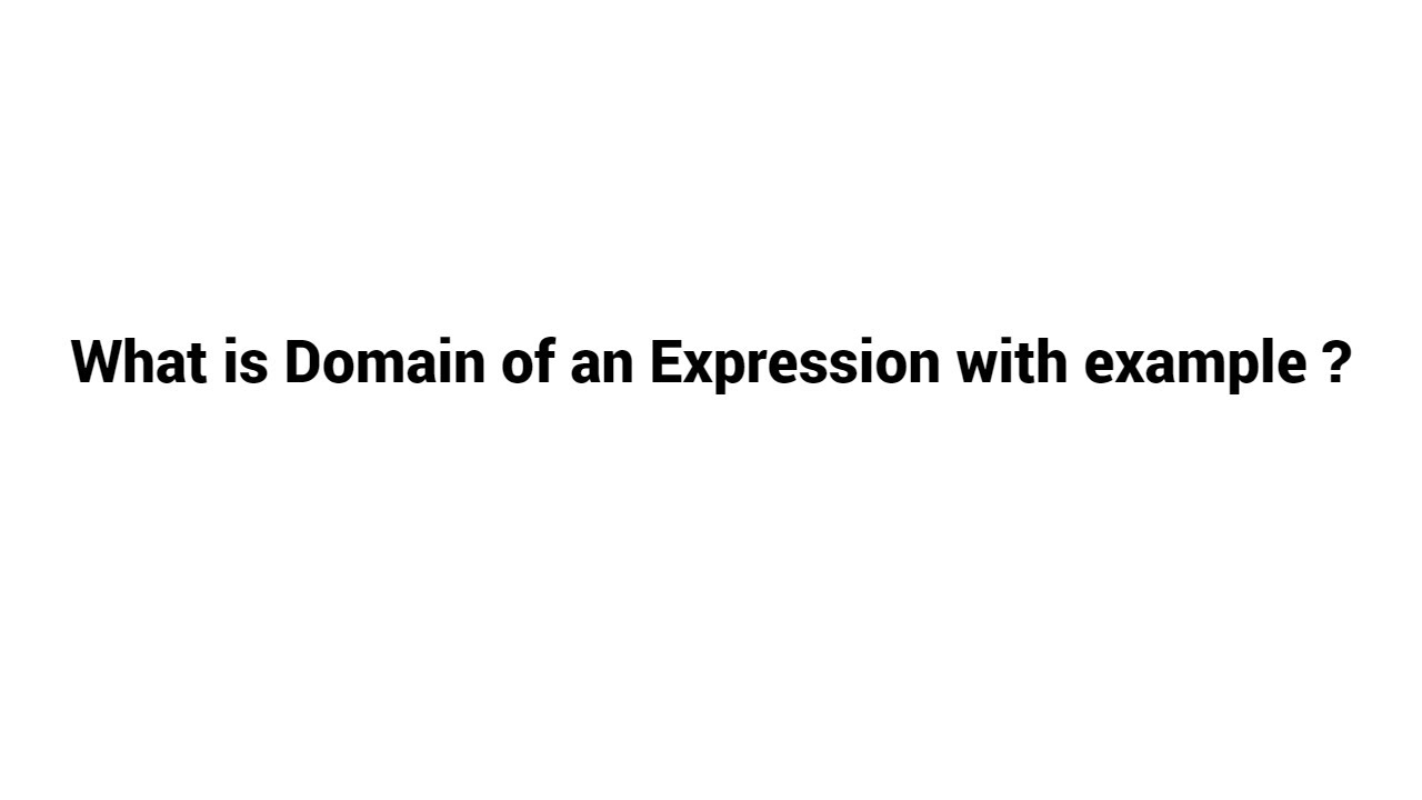 What Is Domain Of An Expression With Example YouTube what-is-domain-of-an-expression-with-example-youtube