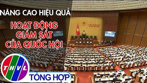 Nâng cao hiệu quả hoạt động giám sát của Quốc hội
