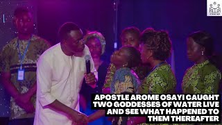 SEE HOW APOSTLE AROME OSAYI CAUGHT TWO GODDESSES OF WATER LIVE & WHAT THEY REQUESTED WILL SHOCK YOU