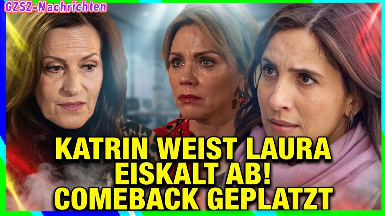 🔥GZSZ: Laura will zurück in die Agentur –doch Katrin weist sie eiskalt ab