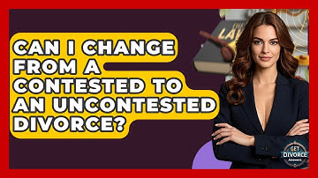Can I Change From A Contested To An Uncontested Divorce? - Get Divorce Answers