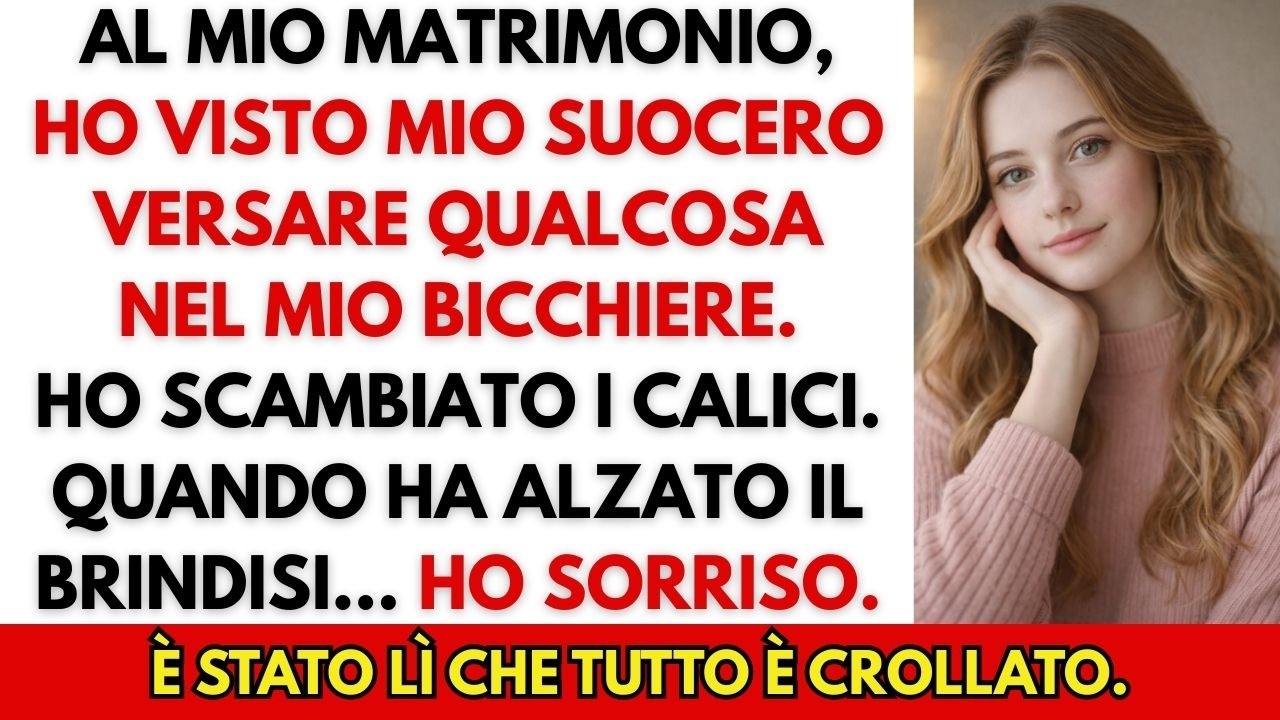 Al mio matrimonio ho visto mio suocero versare qualcosa nel mio bicchiere. Ho scambiato i calici.