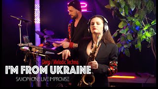 I'm from Ukraine - E2 live project (Deep / Melodic Techno Saxophone Improvise)