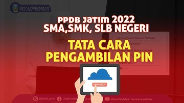 PPDB JATIM 2022 - TATA CARA PENGAMBILAN PIN