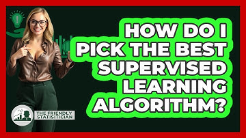 How Do I Pick The Best Supervised Learning Algorithm? - The Friendly Statistician