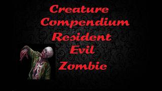 Creature Compendium - Zombie (Resident Evil)