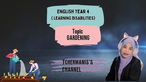 ENGLISH YEAR 4 (LEARNING DISABILITIES)  TOPIC : GARDENING