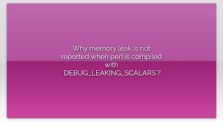 Why memory leak is not reported when perl is compiled with `DEBUG_LEAKING_SCALARS`?