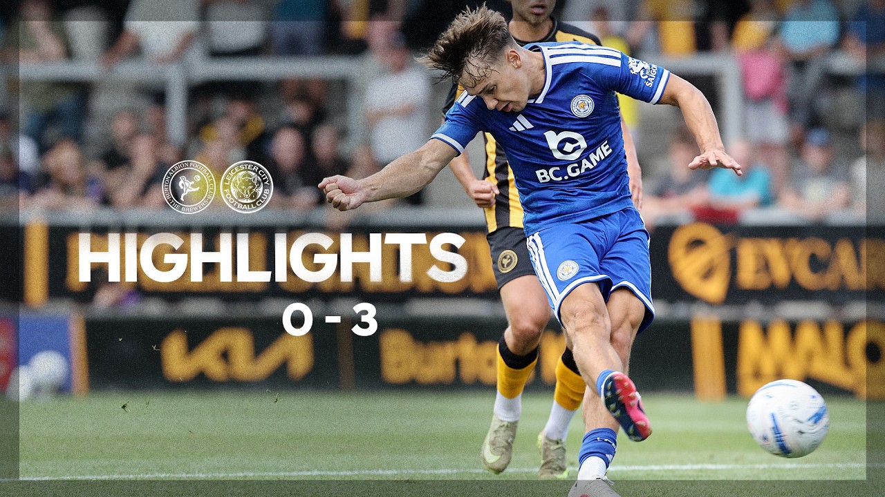 Burton Albion 0–3 Leicester City full highlights