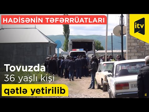 Tovuzda 36 yaşlı kişi qətlə yetirilib - Hadisənin təfərrüatları