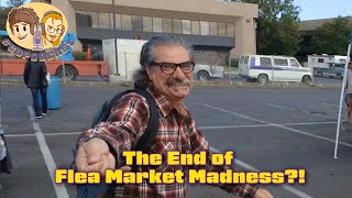 The END of Flea Market Madness?