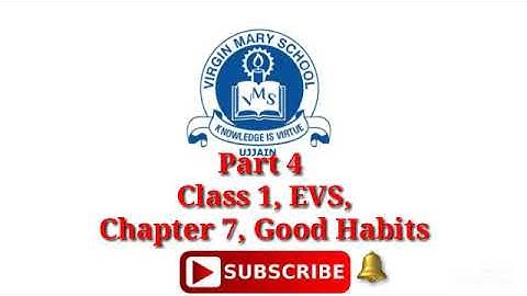 Part 4, Class 1, EVS, Chapter 7, Good Habits.