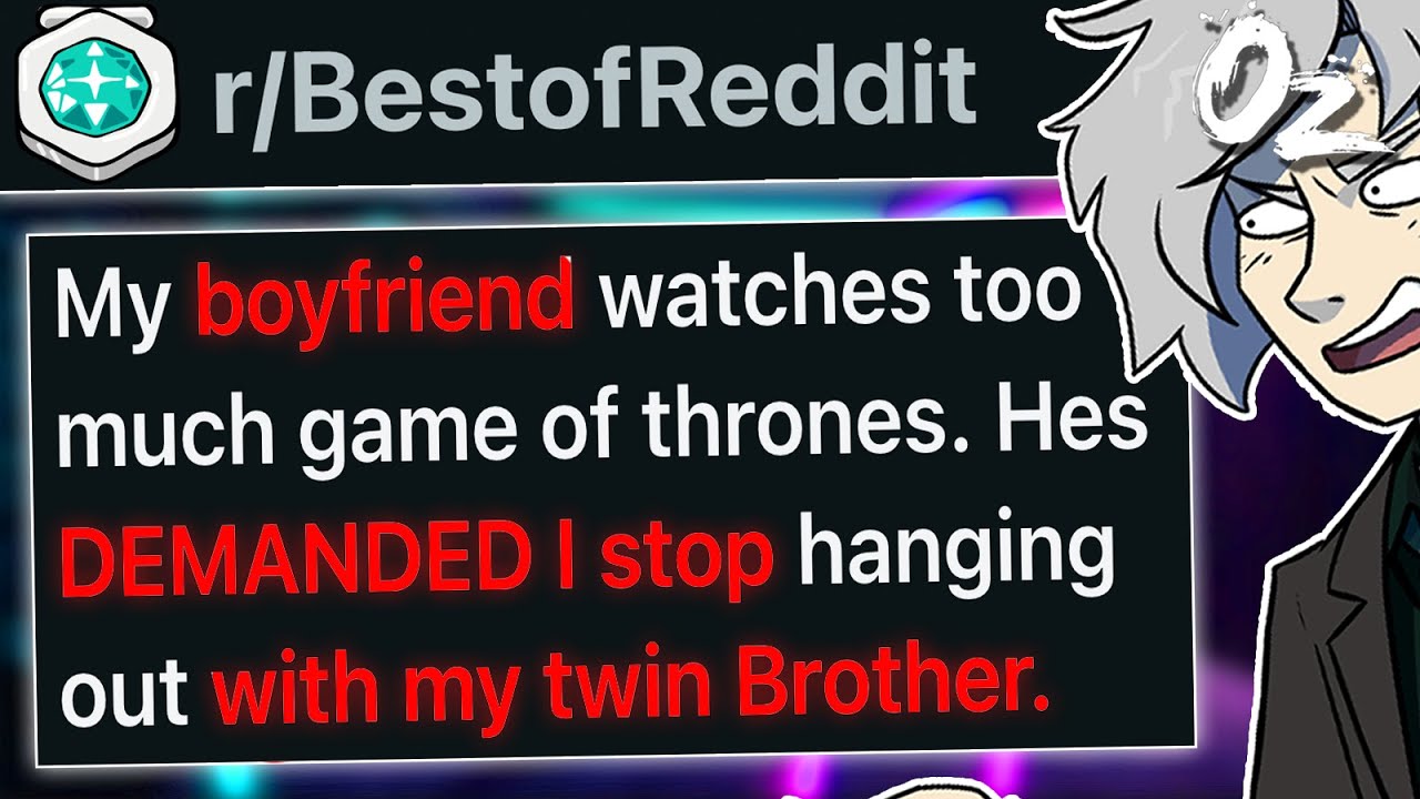 r/BestOf Boyfriend DEMANDS I stop seeing my Brother because of Game of Thrones.