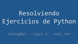 Celebrity 052 - Ejercicio de Python - Codingbat - Logic 1 - Near_ten Net Worth