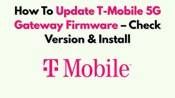 Hoe u de firmware van uw T-Mobile 5G Gateway kunt updaten – Controleer de versie en installeer