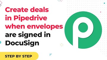 How to Create Deals in Pipedrive when Envelopes are Signed in DocuSign - DocuSign to Pipedrive