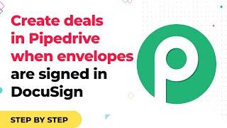 How to Create Deals in Pipedrive when Envelopes are Signed in DocuSign - DocuSign to Pipedrive