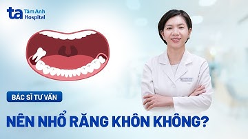 Nên nhổ răng khôn hay không? | BS CKI Nguyễn Thị Châu Bản | BVĐK Tâm Anh TP.HCM