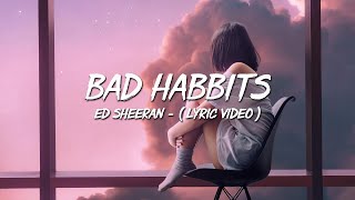 Bad Habbits - Ed Sheeran  (Lyric)