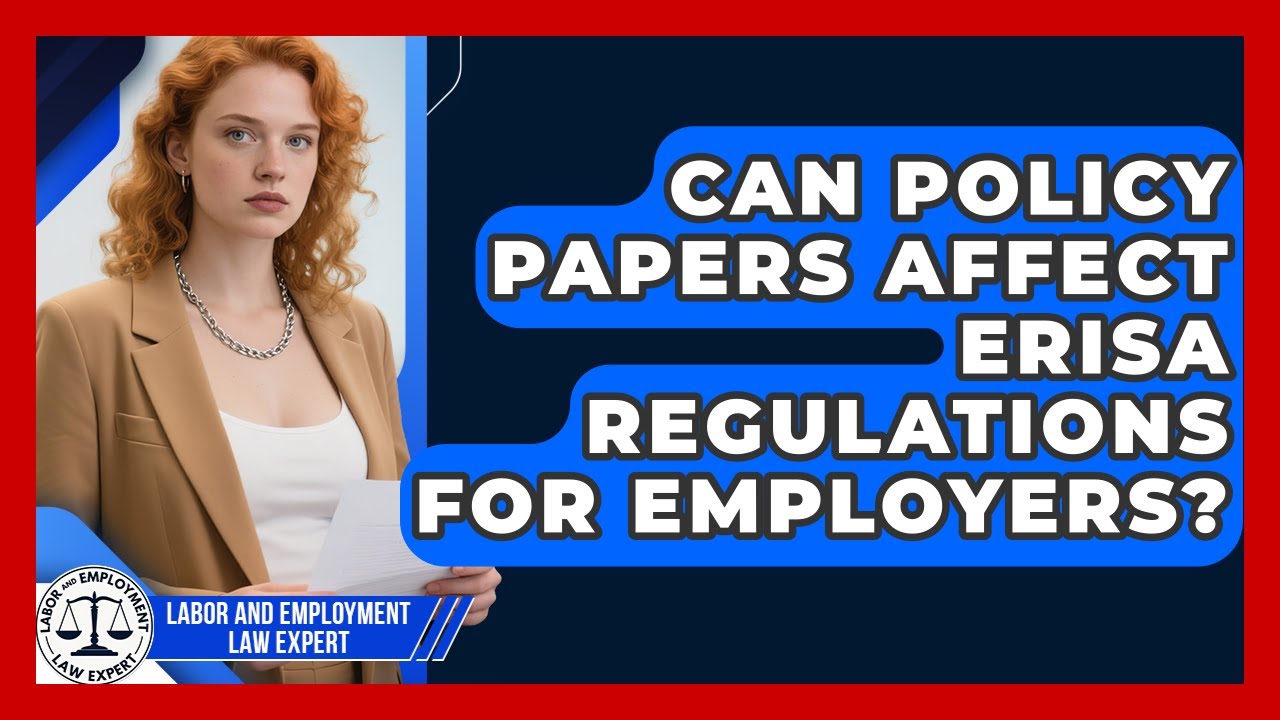 Can Policy Papers Affect ERISA Regulations for Employers? | Labor and Employment Law Expert News